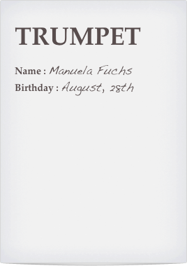 TRUMPET

Name : Manuela Fuchs
Birthday : August, 28th
